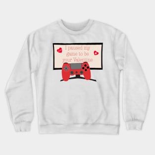 I paused my game to be your Valentine Crewneck Sweatshirt